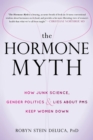 Image for The hormone myth: junk science, gender politics, and lies about women