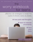 Image for The worry workbook for teens: effective CBT strategies to break the cycle of chronic worry and anxiety