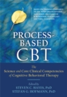 Image for Process-based CBT  : the science and core clinical competencies of cognitive behavioral therapy
