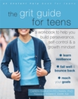 Image for The Grit Guide for Teens : A Workbook to Help You Build Perseverance, Self-Control, and a Growth Mindset