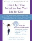 Image for Don&#39;t Let Your Emotions Run Your Life for Kids : A DBT-Based Skills Workbook to Help Children Manage Mood Swings, Control Angry Outbursts, and Get Along with Others