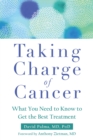 Image for Taking Charge of Cancer : What You Need to Know to Get the Best Treatment