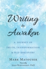 Image for Writing to Awaken : A Journey of Truth, Transformation, and Self-Discovery