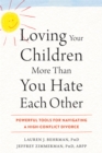 Image for Loving your children more than you hate each other  : powerful tools for navigating a highconflict divorce