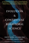 Image for Evolution and contextual behavioral science  : an integrated framework for understanding, predicting, and influencing human behavior