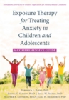 Image for Exposure therapy for treating anxiety in children and adolescents  : a comprehensive guide