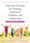 Image for Exposure therapy for treating anxiety in children and adolescents: a comprehensive guide