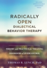 Image for Radically open dialectical behavior therapy: theory and practice for treating disorders of overcontrol