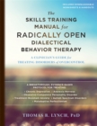 Image for The skills training manual for Radically open dialectical behavior therapy  : a clinician&#39;s guide for treating disorders of overcontrol