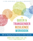 Image for The queer and transgender resilience workbook  : skills for navigating sexual orientation and gender expression