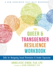 Image for The queer and transgender resilience workbook: skills for navigating sexual orientation and gender expression