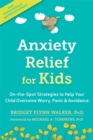 Image for Anxiety relief for kids  : on-the-spot strategies to help your child overcome worry, panic, and avoidance