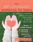 Image for The self-compassion workbook for teens  : mindfulness and compassion skills to overcome self-criticism and embrace who you are