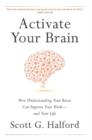 Image for Activate Your Brain : How Understanding Your Brain Can Improve Your Work - and Your Life