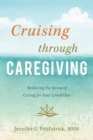 Image for Cruising through caregiving  : reducing the stress of caring for your loved one
