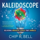 Image for Kaleidoscope : Delivering Innovative Service That Sparkles