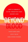 Image for Beyond blood  : hope &amp; humanity in the forgotten fight against AIDS