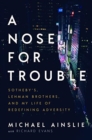 Image for A nose for trouble  : Southeby&#39;s, Lehman Brothers, and my life of redefining adversity