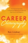 Image for Career Choreography : Your Step-By-Step Guide to Finding the Right Job and Achieving Huge Success and Happiness