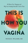 Image for This is How You Vagina : All About Your Vajayjay and Why You Probably Shouldn&#39;t Call it That