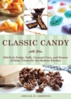 Image for Classic Candy : Old-Style Fudge, Taffy, Caramel Corn, and Dozens of Other Treats for the Modern Kitchen