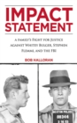 Image for Impact Statement : A Family&#39;s Fight for Justice against Whitey Bulger, Stephen Flemmi, and the FBI