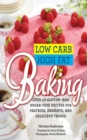 Image for Low carb high fat baking  : over 40 gluten- and sugar-free pastries, desserts, and delicious treats