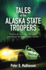Image for Tales of the Alaska State Troopers  : stories of courage, survival, and honor from the last frontier