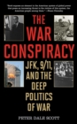 Image for The War Conspiracy : JFK, 9/11, and the Deep Politics of War