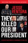 Image for They killed our president  : 63 reasons to believe there was a conspiracy to assassinate JFK