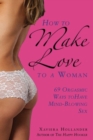 Image for How to make love to a woman  : 69 orgasmic ways to have mind-blowing sex