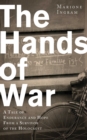 Image for The hands of war: a tale of endurance and hope, from a survivor of the Holocaust