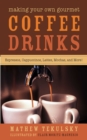 Image for Making your own gourmet coffee drinks: espressos, cappuccinos, lattes, mochas, and more!