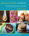Image for Peanut butter comfort: recipes for breakfasts, brownies, cakes, cookies, candies, and frozen treats featuring America&#39;s favorite spread