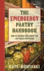 Image for Emergency Pantry Handbook: How to Prepare Your Family for Just about Everything