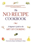 Image for No Recipe Cookbook: A Beginner&#39;s Guide to the Art of Cooking