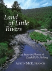 Image for Land of Little Rivers : A Story in Photos of Catskill Fly Fishing