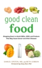 Image for Good clean food: shopping smart to avoid GMOs, rBGH, and products that may cause cancer and other diseases