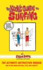 Image for The kook&#39;s guide to surfing: the ultimate instruction manual : how to ride waves with skill, style, etiquette, and fun