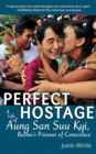Image for Perfect hostage: a life of Aung San Suu Kyi, Burma&#39;s prisoner of conscience