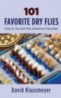 Image for 101 Favorite Dry Flies: History, Tying Tips, and Fishing Strategies