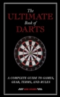Image for The ultimate book of darts: a complete guide to games, gear, terms, and rules