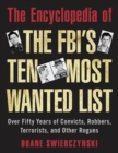 Image for The encyclopedia of the FBI&#39;s ten most wanted  : over fifty years of convicts, robbers and terrorists, and other rogues