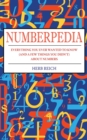 Image for Numberpedia: everything you ever wanted to know (and a few things you didn&#39;t) about numbers