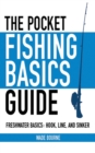 Image for The pocket fishing basics guide: freshwater basics : hook, line, and sinker