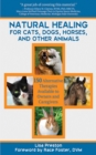 Image for Natural healing for cats, dogs, horses, and other animals: 150 alternative therapies available to owners and care givers