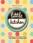 Image for Little kitchen: 40 delicious and simple things that children can really make
