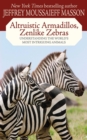 Image for Altruistic armadillos, zenlike zebras: a menagerie of 100 favorite animals