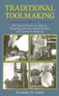 Image for Traditional toolmaking: the classic treatise on lapping, threading, precision measurements, and general toolmaking practice