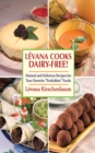 Image for Levana cooks dairy-free: natural and delicious recipes for your favorite &#39;forbidden&#39; foods